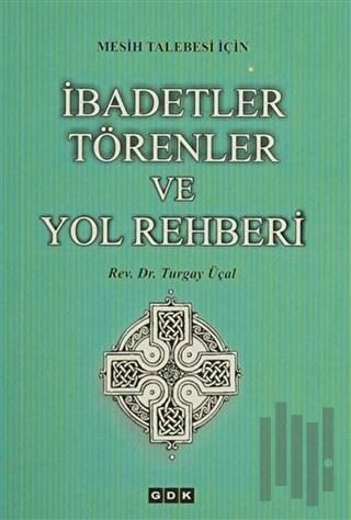 Mesih Talebesi İçin İbadetler Törenler ve Yol Rehberi | Kitap Ambarı