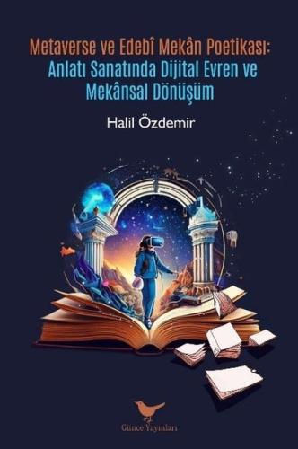 Metaverse ve Edebi Mekan Poetikası: Anlatı Sanatında Dijital Evren ve Mekansal Dönüşüm