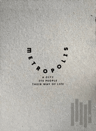 Metropolis: A City Its People Their Way of Life