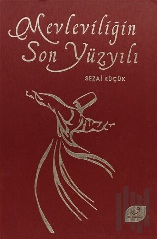 Mevleviliğin Son Yüzyılı (Ciltli)