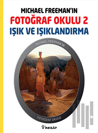 Michael Freeman’ın Fotoğraf Okulu 2 - Işık ve Işıklandırma