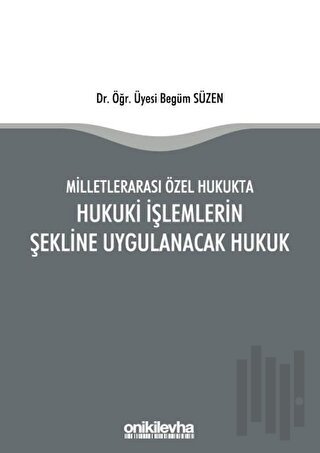 Milletlerarası Özel Hukukta Hukuki İşlemlerin Şekline Uygulanacak Hukuk