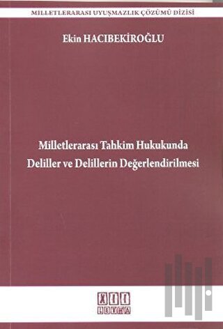 Milletlerarası Tahkim Hukukunda Deliller ve Delillerin Değerlendirilmesi