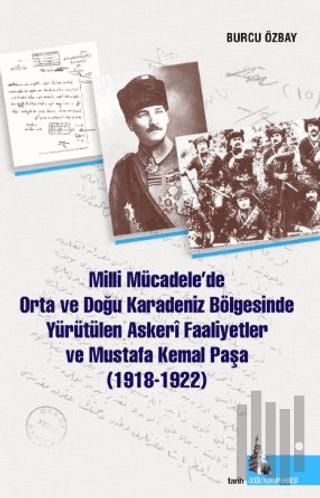 Milli Mücadelede Orta ve Doğu Karadeniz Bölgesinde Yürütülen Askeri Faaliyetler ve Mustafa Kemal Paşa (1918-1922)