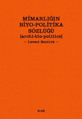 Mimarlığın Biyo-Politika Sözlüğü  Archi Bio-Politics