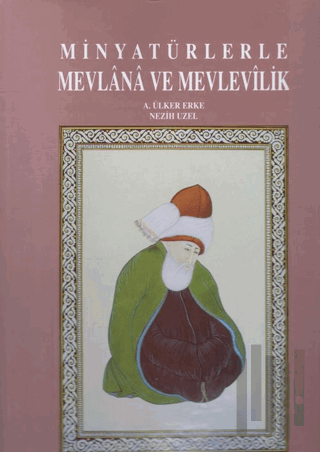 Minyatürlerle Mevlana ve Mevlevilik (Ciltli)