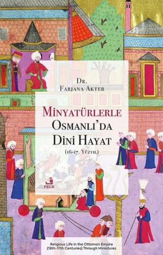 Minyaturlerle Osmanlı'da Dini Hayat (16 - 17. Yuzyıl)