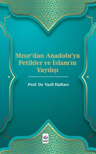 Mısır'dan Anadolu'ya Fetihler ve İslam'ın Yayılışı