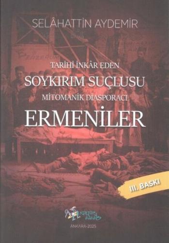 Mitomanik Diasporacı Ermeniler - Tarihi İnkar Eden Soykırım Suçlusu | 