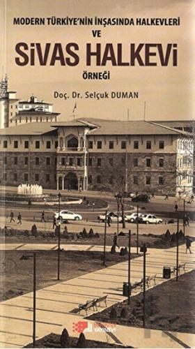 Modern Türkiye’nin İnşasında Halkevleri ve Sivas Halkevi Örneği