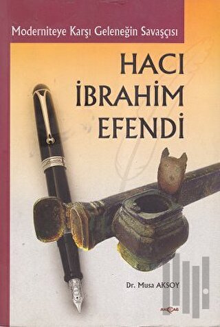 Moderniteye Karşı Geleneğin Savaşçısı Hacı İbrahim Efendi