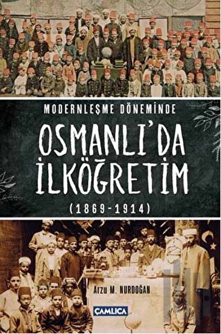 Modernleşme Döneminde Osmanlı’da İlköğretim 1869-1914 (Ciltli)