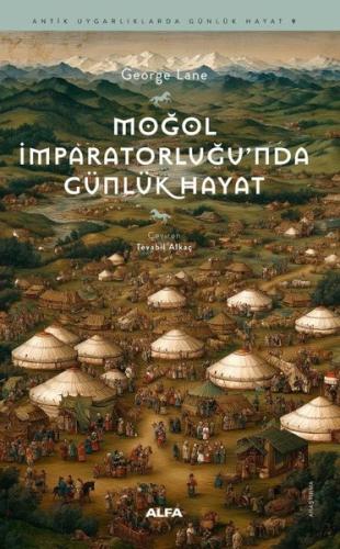 Moğol İmparatorluğu'nda Günlük Hayat - Antik Uygarlıklarda Günlük Haya