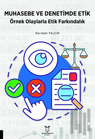 Muhasebe ve Denetimde Etik Örnek Olaylarla Etik Farkındalık