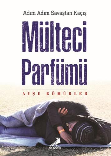 Mülteci Parfümü - Adım Adım Savaştan Kaçış