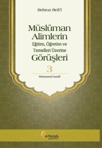 Müslüman Alimlerin Görüşleri 3.Cilt-EğitimÖğretim ve Temelleri Üzerine (Ciltli)