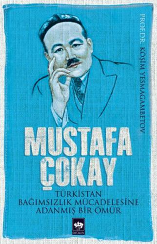Mustafa Çokay: Türkistan Bağımsızlık Mücadelesine Adanmış Bir Ömür | K