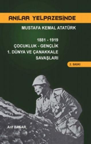 Mustafa Kemal Atatürk Çocukluk Gençlik 1. Dünya ve Çanakkale Savaşları