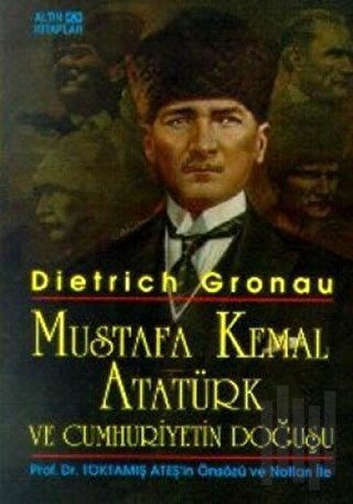 Mustafa Kemal Atatürk ve Cumhuriyetin Doğuşu