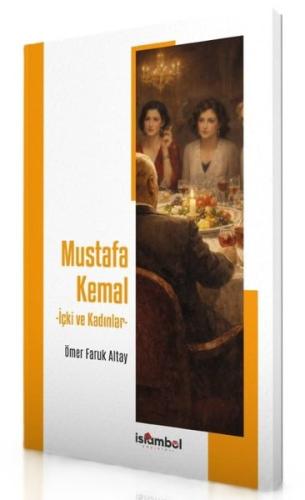 Mustafa Kemal - İçki ve Kadınlar | Kitap Ambarı