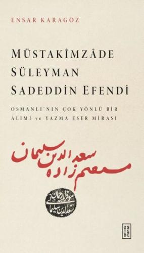 Müstakimzade Süleyman Sadeddin Efendi - Osmanlı'dan Çok Yönlü Bir Alimi ve Yazma Eser Mirası