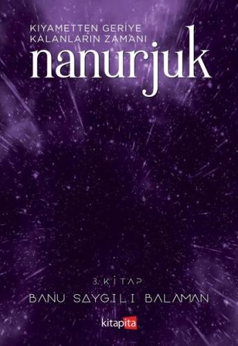 Nanurjuk 3.Kitap - Kıyametten Geriye Kalanların Zamanı