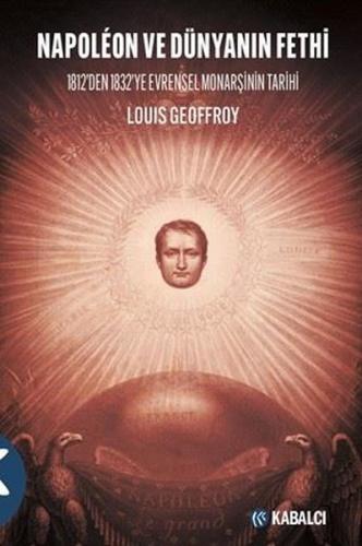 Napoleon ve Dünyanın Fethi - 1812'den 1832'ye Evrensel Monarşinin Tari