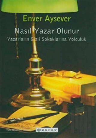 Nasıl Yazar Olunur Yazarların Gizli Sokaklarına Yolculuk