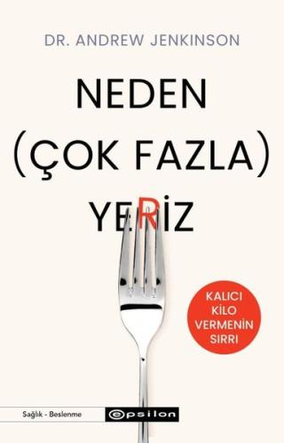 Neden Çok Fazla Yeriz? Kalıcı Kilo Vermenin Sırrı
