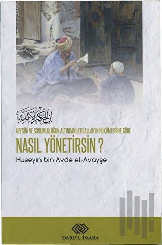 Nefsini ve Sorumluluğun Altındakileri Allah'ın Hükümlerine Göre Nasıl Yönetirsin?