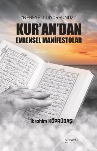 Nereye Gidiyorsunuz! Kur'an'dan Evrensel Manifestolar