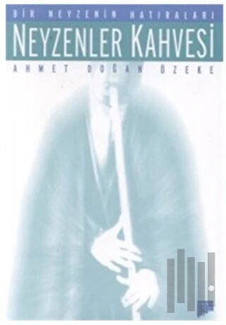 Neyzenler Kahvesi Bir Neyzenin Hatıraları