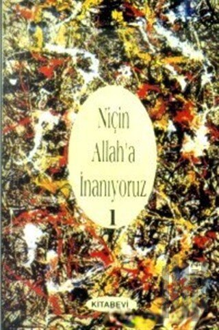 Niçin Allah’a İnanıyoruz? Cilt: 1