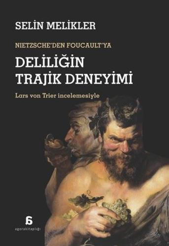 Nietzsche'den Foucault'ya Deliliğin Trajik Deneyimi | Kitap Ambarı