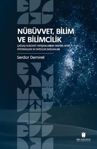 Nübüvvet, Bilim ve Bilimcilik - Çağdaş Nübüvvet Tartışmalarının Tarihsel Seyri: Epistemolojik ve Ontolojik Bağlamları