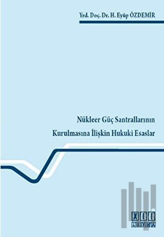 Nükleer Güç Santrallarının Kurulmasına İlişkin Hukuki Esaslar