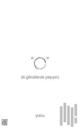 O (ki Gönüllerde Yaşıyor)