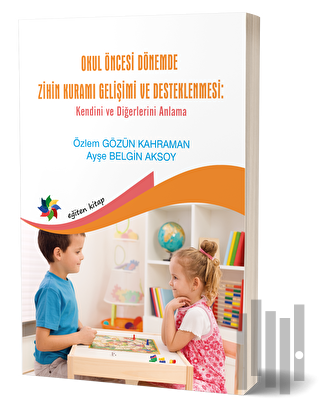 Okul Öncesi Dönemde Zihin Kuramı Gelişimi Ve Desteklenmesi