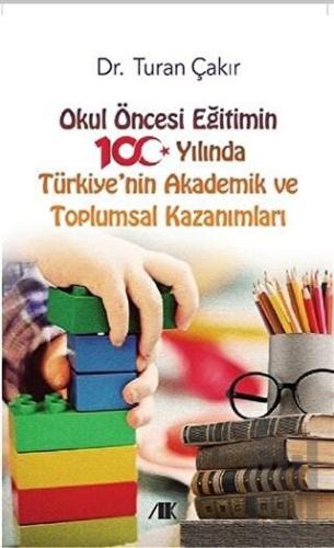 Okul Öncesi Eğitimin 100 Yılında Türkiye'nin Akademik ve Toplumsal Kazanımları