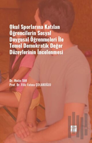 Okul Sporlarına Katılan Öğrencilerin Sosyal Duygusal Öğrenmeleri ile Temel Demokratik Değer Düzeylerinin İncelenmesi