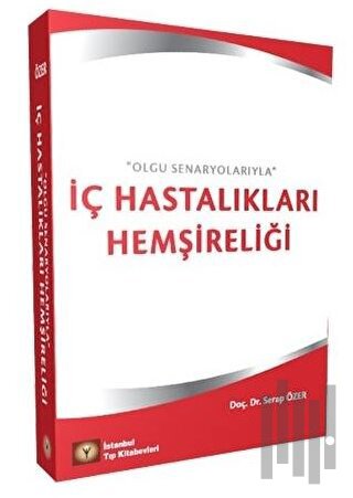 Olgu Senaryolarıyla İç Hastalıkları Hemşireliği