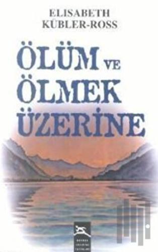 Ölüm ve Ölmek Üzerine | Kitap Ambarı