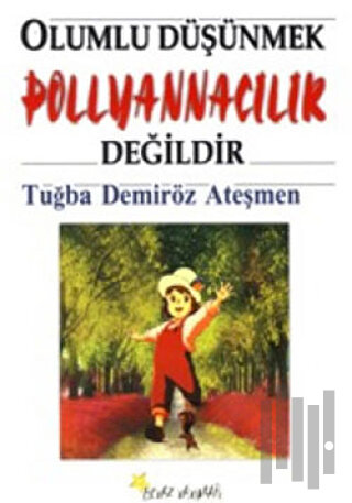 Olumlu Düşünmek Pollyannacılık Değildir