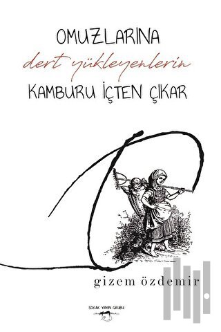 Omuzlarına Dert Yükleyenlerin Kamburu İçten Çıkar