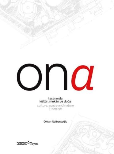 Ona - Tasarımda Kültür Mekan ve Doğa - Culture Space and Nature in Design (Ciltli)