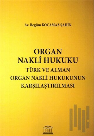 Organ Nakli Hukuku - Türk ve Alman Organ Nakli Hukukunun Karşılaştırılması