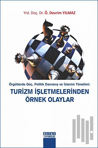 Örgütlerde Güç, Politik Davranış ve İzlenim Yönetimi: Turizm İşletmelerinde Örnek Olaylar