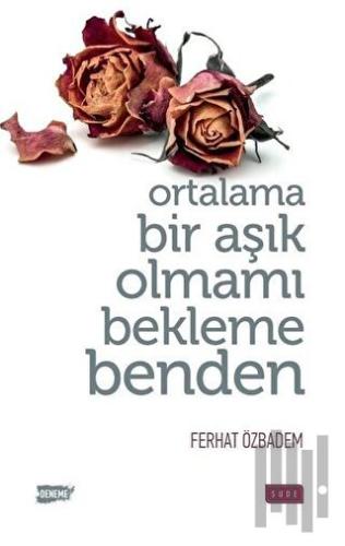 Ortalama Bir Aşık Olmamı Bekleme Benden