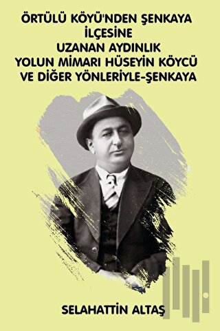 Örtülü Köyü'nden Şenkaya İlçesine Uzanan Aydınlık Yolun Mimarı Hüseyin Köycü ve Diğer Yönleriyle Eğitim ve Bilim Pınarı Şenkaya