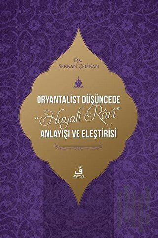 Oryantalist Düşüncede Hayali Ravi Anlayışı ve Eleştirisi